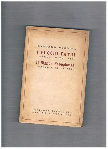 I fuochi fatui, dramma in tre atti Il Signor Pappalonza, commedia in un atto - Gaetano Messina - copertina