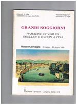 Grandi soggiorni. Paradise of exiles: Shelley e Byron a Pisa. Catalogo della mostra di stampe, ritratti, manoscritti, cimeli e documenti rari e inediti sul soggiorno di Shelley e Byrin a Pisa. Mostra-convegno a Palazzo Lanfranchi-Lungarno Galilei, 8 maggi