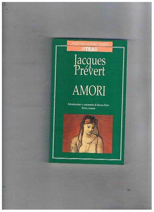 Amori. Introduzione e commento di Renzo Paris. Testo a fronte - Jacques Prévert - copertina