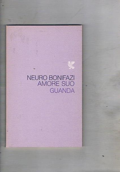 Amore suo. Poesie. Prima edizione - Neuro Bonifazi - copertina