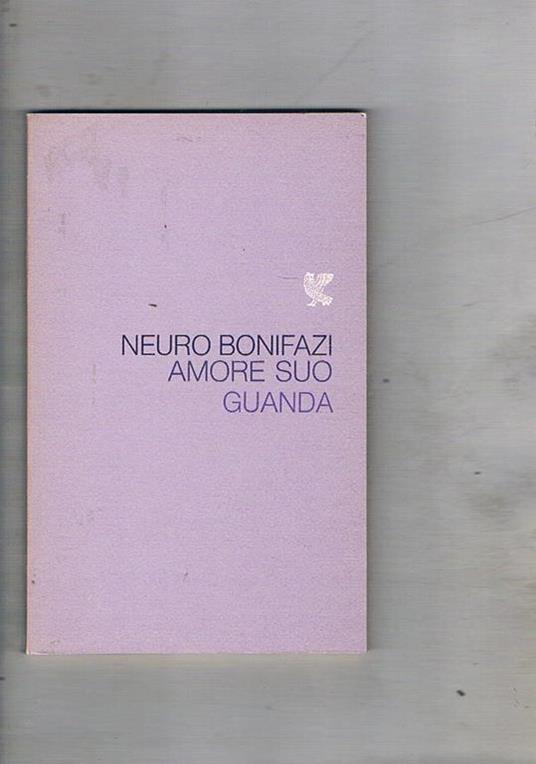 Amore suo. Poesie. Prima edizione - Neuro Bonifazi - copertina