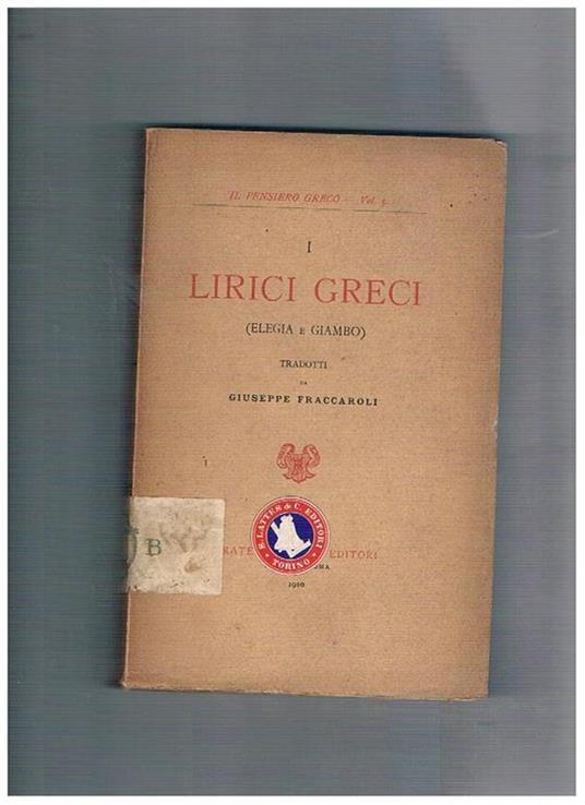 I Lirici Greci (Elegia e Giambo). Vol. 5° della collana il pensiero greco - Giuseppe Fraccaroli - copertina