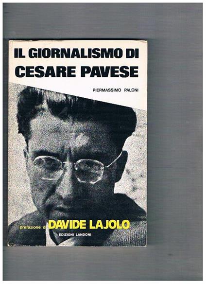 Il giornalismo di Cesare Pavese. Prefazione di davide Lajolo - Piermassimo Paloni - copertina