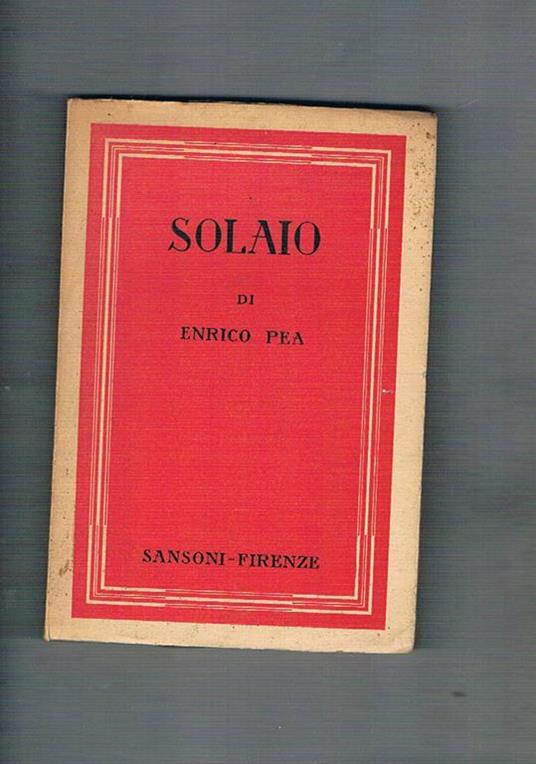 Solaio (storie di noi viventi). Prima edizione - Enrico Pea - copertina