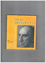 Superville Jules. Une étude par Claude Roy. Inédits, oeuvres choisies, bibliographie, dessins, portraits, fac-similés