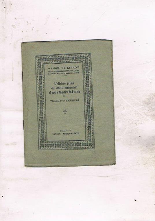 L' edizione prima dei sonetti carducciani al padre Angelico da Pistoia. Coll. Amor di Libro piccole bibliografie monografiche raccolte a cura di Marino Parenti - Torquato Barbieri - copertina