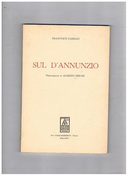 Sul D'Annuzio. Presentazione di Alberto Chiari - Francesco Casnati - copertina