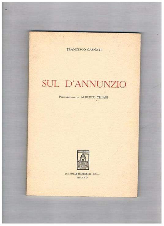 Sul D'Annuzio. Presentazione di Alberto Chiari - Francesco Casnati - copertina