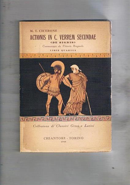 Actionis in C. Verrem Secundae (De Signis). Commentato da Vittorio Brugnola. Liber Quartus - M. Tullio Cicerone - copertina