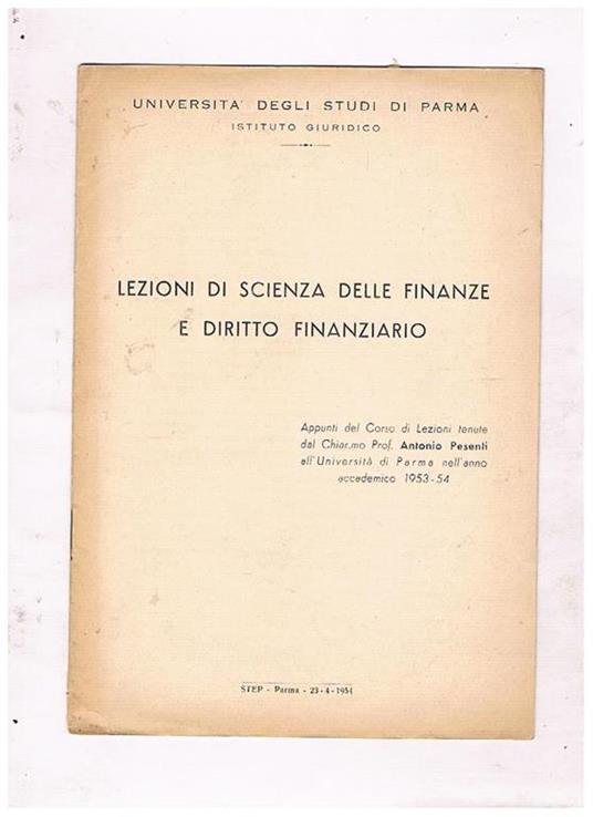 Lezioni di scienza delle finanze e diritto finanziario. Appunti del Corso di Lezioni tenute dal Chiar.mo Prof. Antonio Pesenti all'Università di Parma nell'anno accademico 1953-54 - Antonio Pesenti - copertina