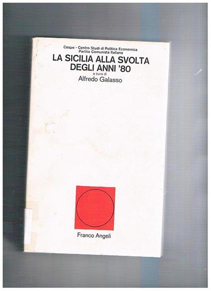 La Sicilia alla svolta degli anni '80. Analisi e proposte per un piano regionale di sviluppo. Presentazione di A. Minucci. Testi di A. Alessi, S. Andriani, C. Barbagallo, P. Beretta, G. Epifanio, I. Rizzo, G. Vecchio, ecc - copertina