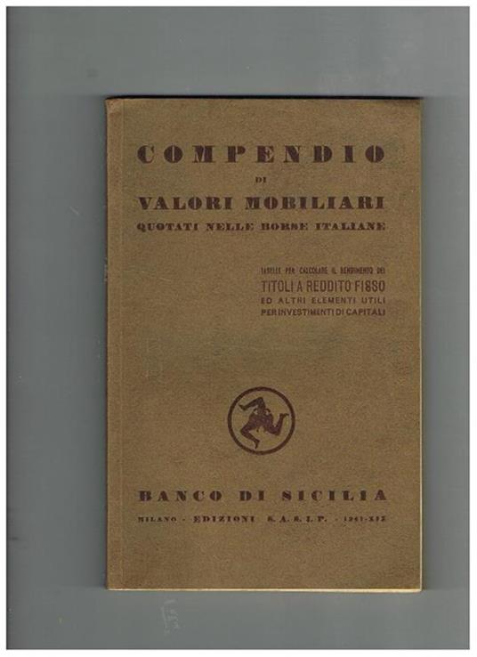 Compendio di valori immobiliari quotati nelle borse italiane. Tabella per calcolare il rendimento dei titoli a reddito fisso ed altri elementi utili per investimenti di capitali - copertina