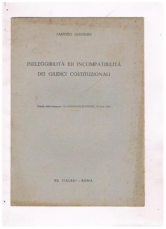 Ineleggibilità ed incompatibilità dei giudici costituzionali. Estratto - Amedeo Giannini - copertina