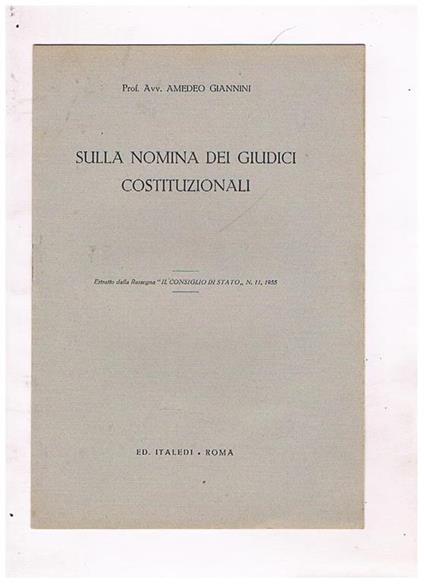 Sulla nomina dei giudici costituzionali. Estratto dalla Rassegna Il Consiglio di Stato, n° 11 del 1955 - Amedeo Giannini - copertina