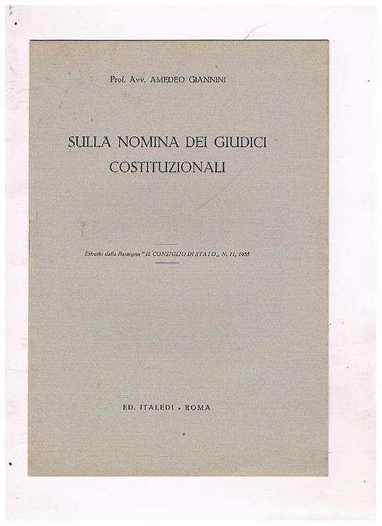 Sulla nomina dei giudici costituzionali. Estratto dalla Rassegna Il Consiglio di Stato, n° 11 del 1955 - Amedeo Giannini - copertina