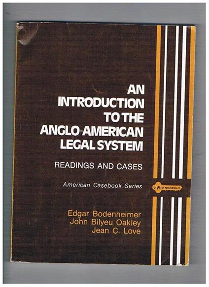 An introduction to the anglo-american legal system. Readings and cases. American Caseboo Series - Edgar Bodenheimer - copertina