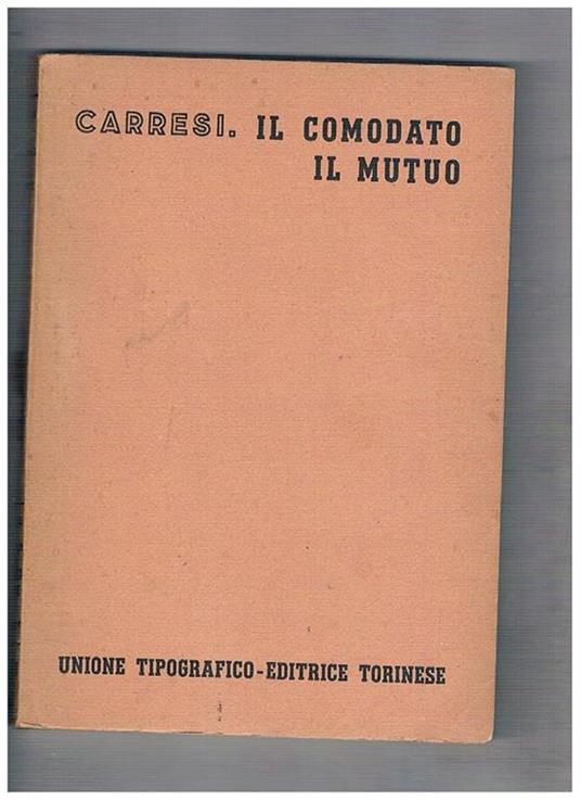 Il comodato il mutuo. Vol. 8° tomo 2° fasc. 5-6 del trattato di diritto civile italiano diretto da F. Vassalli - Franco Carresi - copertina