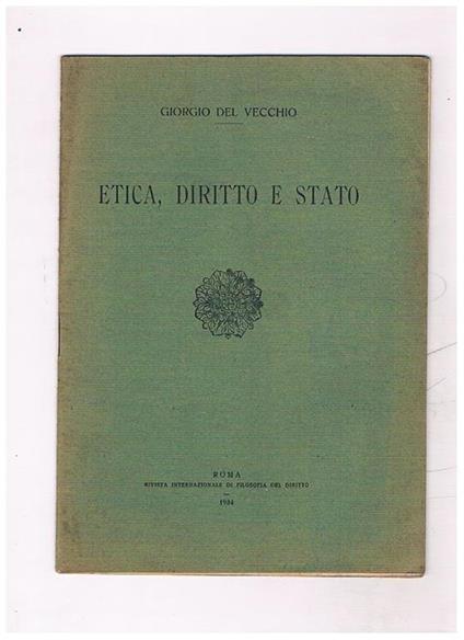 Etica, diritto e Stato. Estratto dalla Rivista Internazionale dui Filosofia del Diritto, anno XIV, fasc. VI del 1934 - Giorgio Del Vecchio - copertina