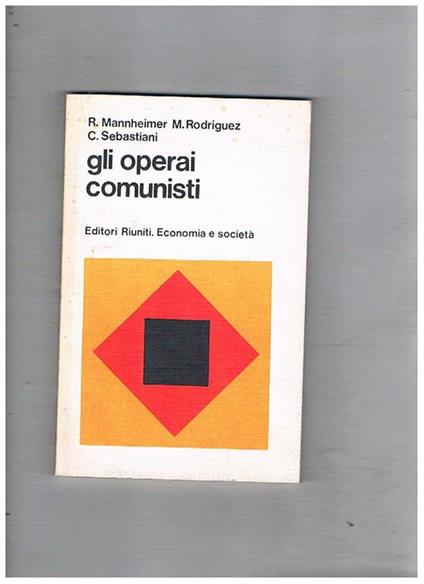 Gli operai comunisti - Renato Mannheimer,Mario Rodriguez,Chiara Sebastiani - copertina