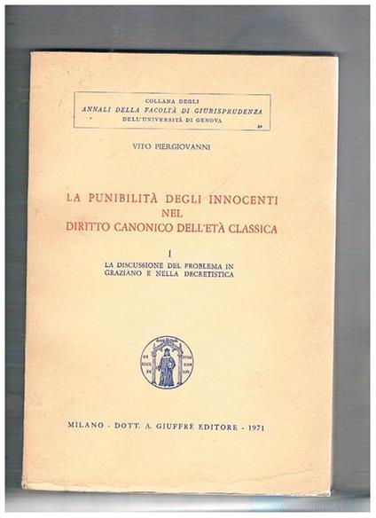 La punibilità degli innocenti nel diritto canonico dell'età classica. Vol. I° la discussione del problema in Graziano e nella decretistica vol. II° le poenae e le causae nella dottrina del sec. XIII° - Vito Piergiovanni - copertina