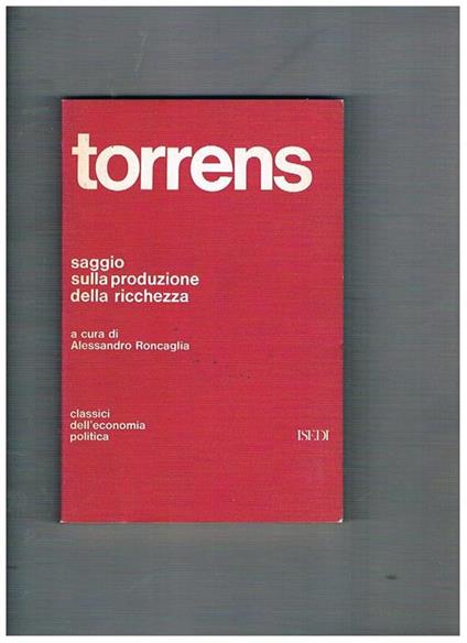 Saggio sulla produzione della ricchezza. A cura di Alessandro Roncaglia - Robert Torrens - copertina