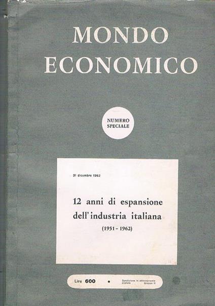 12 anni di espansione dell'industria italiana (1951 - 1962). N° speciale della ricista mondo economico n° 51-52 dicembre 1962 - copertina