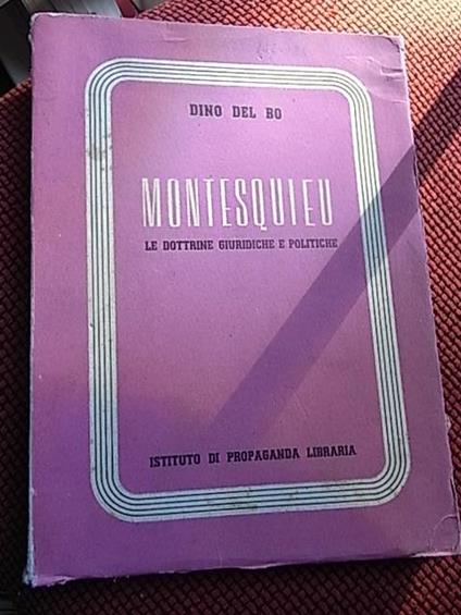 Montesquieu, le dottrine giuridiche e politiche - Dino Del Bo - copertina