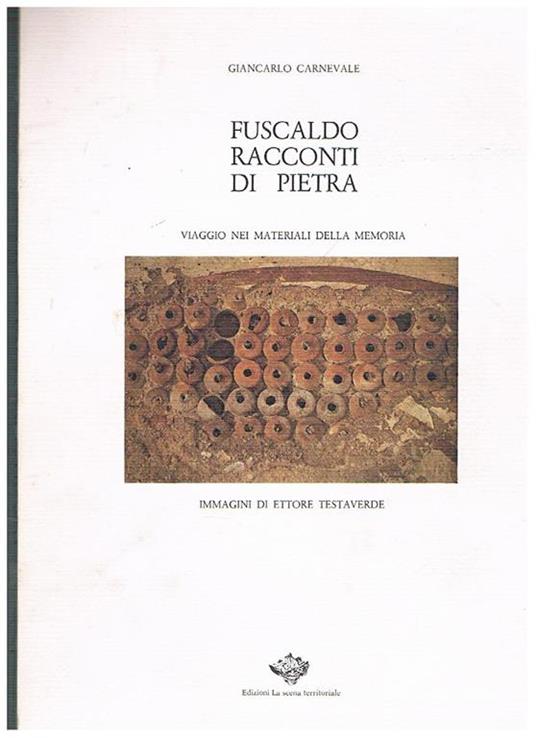 Fuscaldo racconti di pietra. Viaggio nei materiali della memoria. Immagini di Ettore Testaverde - Giancarlo Carnevale - copertina