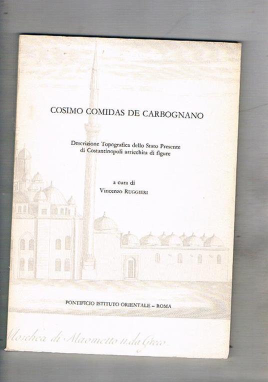 Cosimo Comidas De Carbognano. Descrizione Topografica dello Stato Presente di Costantinopoli arricchita di figure. Riproduzione facsimilare dell'edizione stampata a Bassano dal Remondini nel 1794 con presentazione di V. Ruggieri - copertina