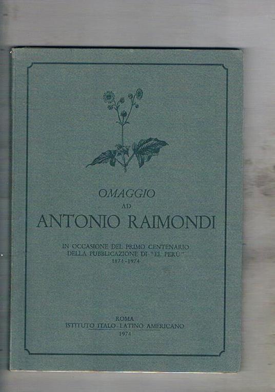 Omaggio ad Antonio Raimondi. In occasione del primo centenario della pubblicazione di El Perù 1874-1974 - copertina