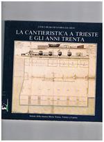 La cantieristica a Trieste e gli anni trenta. Settore della mostra Maria Teresa Trieste e il porto fatta nel 1981