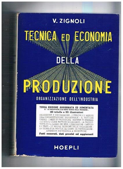 Tecnica ed economia della produzione. Organizzazione dell'industria: industria, prodotto, fattori della produzione, i salari, i tempi, i metodi, la cibernetica, l'automazione, nuove tecniche di strategia industriale, ecc. Terza edizione - Vittorio Zignoli - copertina