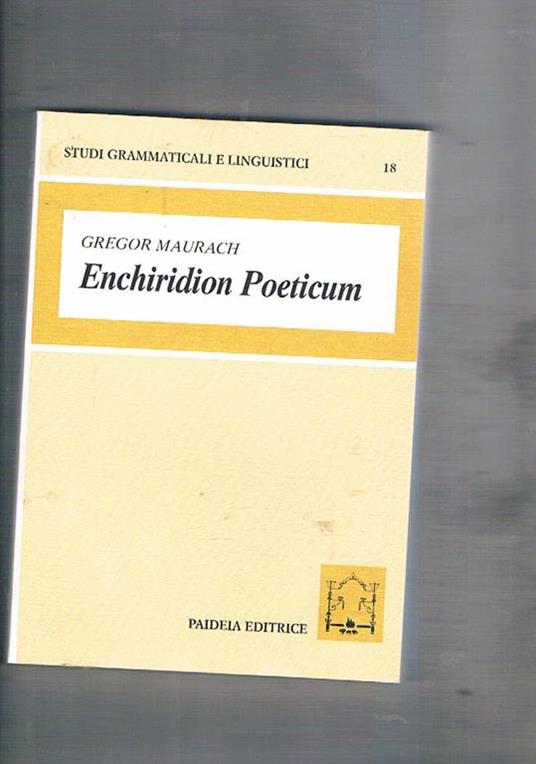 Enchiridion poeticum. Introduzione alla lingua poetica latina. Con crestomazia commentata - Gregor Maurach - copertina