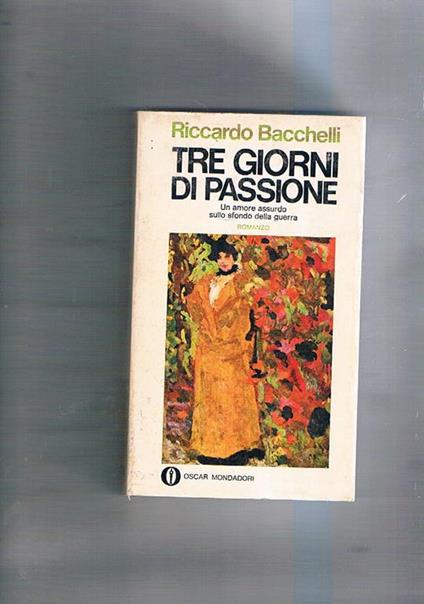 Tre giorni di passione. Con una cronologia della vita dell'Autore e dei suoi tempi, una nota introduttiva, e una bibliografia a cura di Edmondo Aroldi - Riccardo Bacchelli - copertina