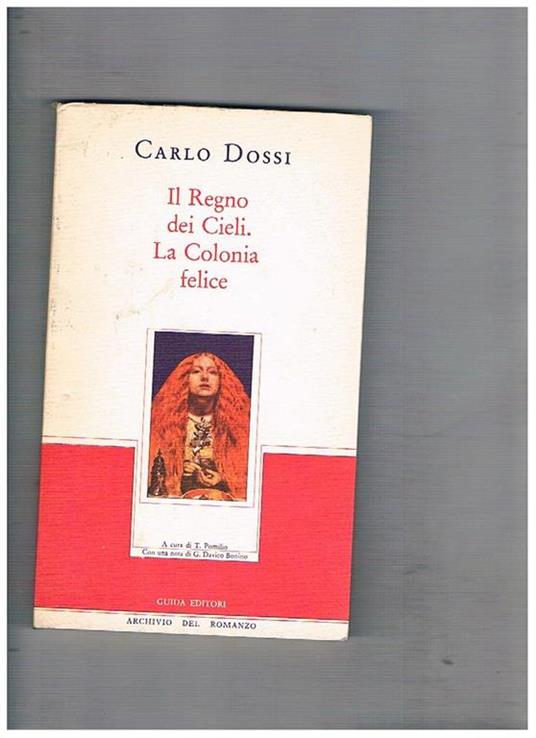 Il Regno dei Cieli. La Colonia Felice. A cuta di T. Polilio con una nota di G. davico Bonino - Carlo Dossi - copertina