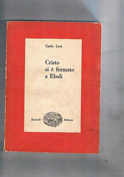 Cristo si è fermato a Eboli. Quarta edizione. Coll. I Saggi - Carlo Levi - copertina