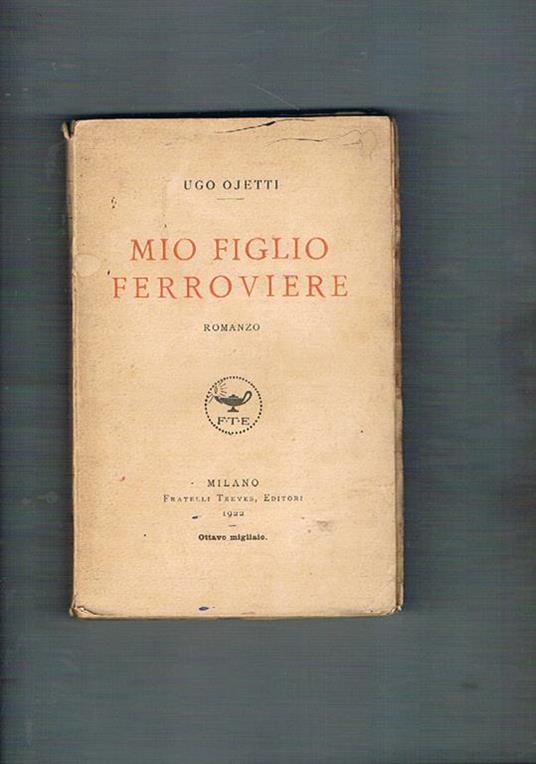 Mio figlio ferroviere. Romanzo. Prima edizione - Ugo Ojetti - Libro Usato -  Treves - | IBS