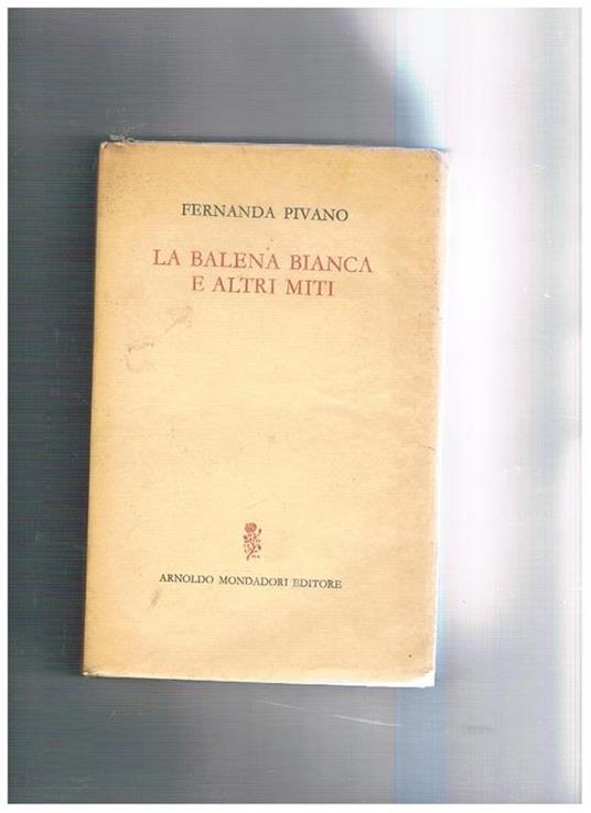 La balena bianca e altri miti. Prima edizione - Fernanda Pivano - copertina