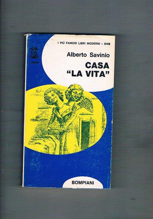 Casa la vita. 16 racconti preceduti da un autoritratto dell'autore - Alberto Savinio - copertina