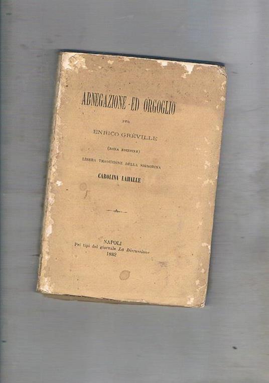 Abnegazione ed orgoglio, libera traduzione della signorina Carolina Lahalle - Henry Gréville - copertina