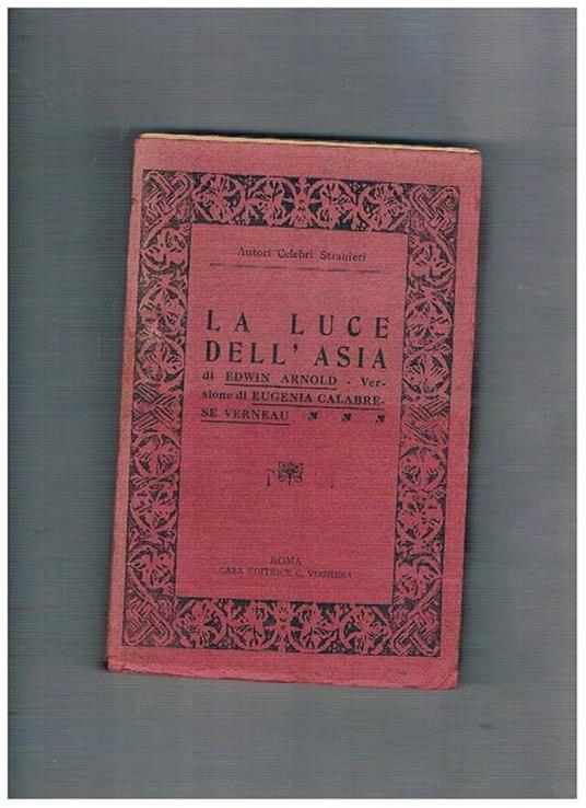 La luce dell'Asia, versione di Eugenia Calabrese Verneau, cenno biografico di SilvioFrojo, rapsodia della dottrina di Budda di Arnaldo Cervesato - Edwin N. Arnold - copertina