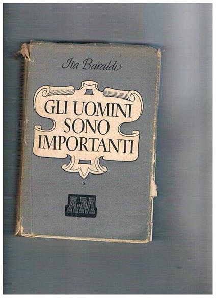 Gli uomini sono importanti. Romanxo. Prima edizione - Ida Baraldi - copertina