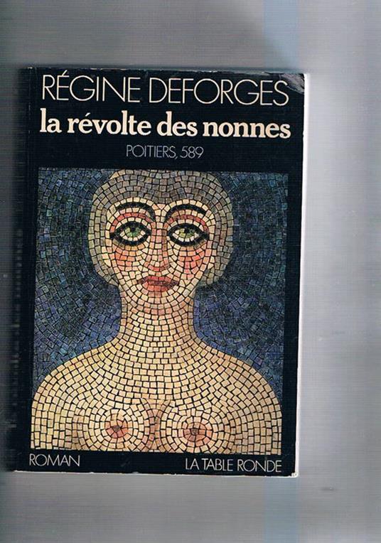 La révolte des nonnes. Poitiers 589. Roman - Régine Deforges - copertina