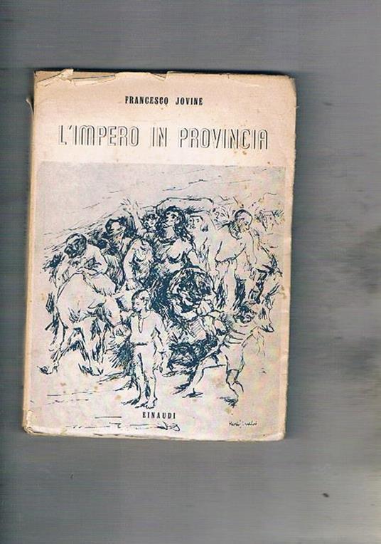 L' impero in provincia cronache italiane dei tempi moderni. Prima edizione - Francesco Jovine - copertina