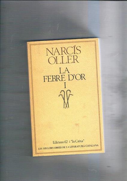 La febre d'or. Vol. I°: La pujada vol. II°: L'estimbada - Narcìs Oller - copertina