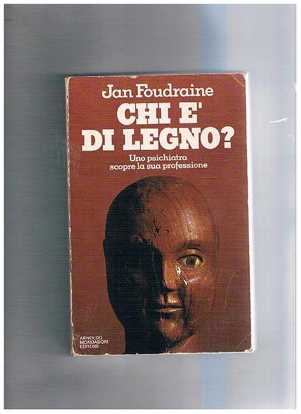 Chi è di legno? Uno psichiatra scopre la sua professione - Jan Foudraine - copertina