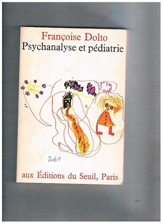 Psychanalyse et pédiatrie. Les grandes notions de la psychanalyse seize observations d'enfants - Françoise Dolto - copertina