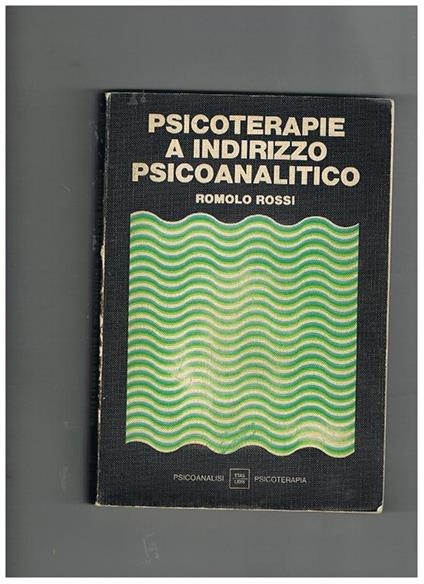 Psicoterapie a indirizzo psicoanalitico. Con la collaborazione di C. Baconcini, C. Conforto, F. Gabrielli, E. Maura, M. Muzio, P. Pessi, P. Terracciano - Romolo Rossi - copertina