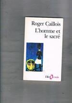 L' homme et le sacré. Edition augmentée de trois appendices sul le sexe, le jeu, la guerre dans leurs rapports avec le sacré