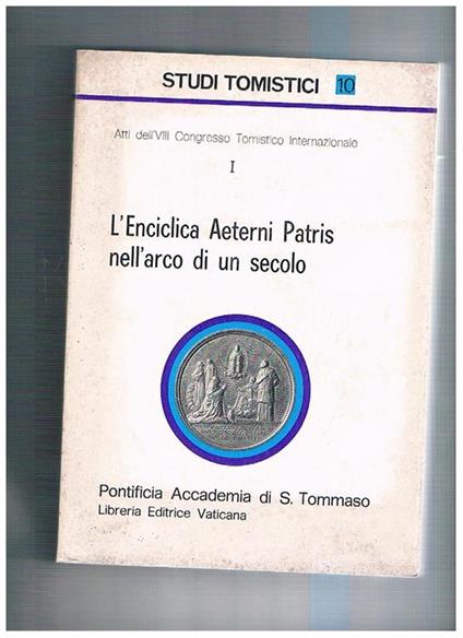 L' enciclica Aeternis Patris nell'arco di un secolo. Vol. 10° Studi tomistici, atti dell'VIII congresso internazionale I° - copertina